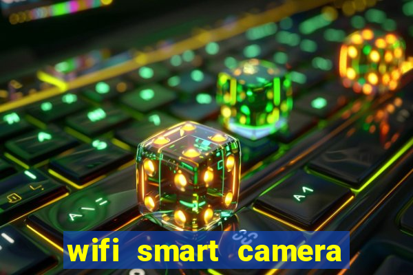 wifi smart camera easy to achieve real time remote viewing